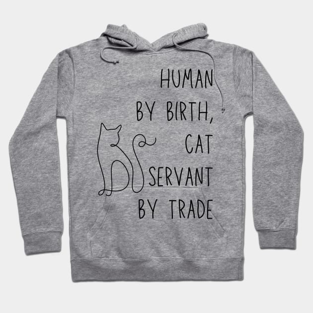 Human by birth, cat servant by trade - funny cat owner meme Hoodie by Stumbling Designs